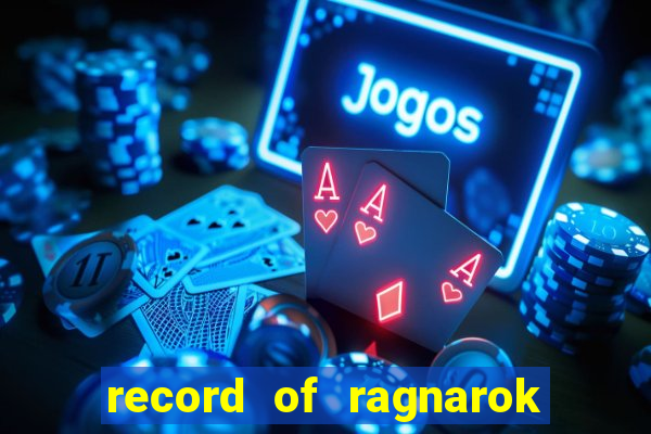 record of ragnarok 3 temporada online dublado